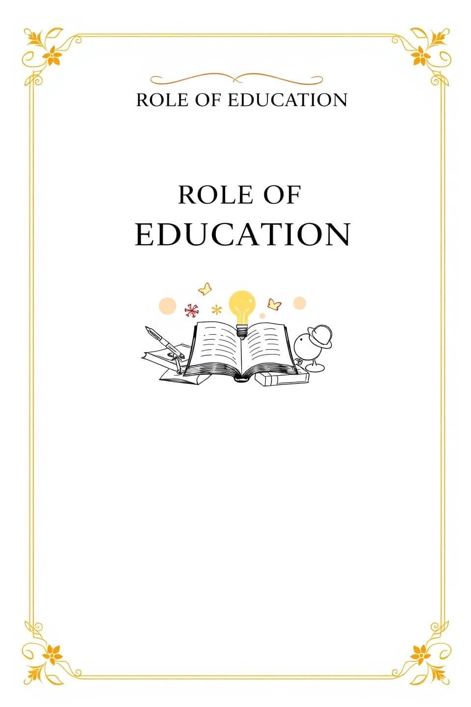 AI generated: "Create an elegant and professionally decorated first page for a Class 10 English project file. The theme of the project is ‘Role of Education’. Use a soft, neat, and academic aest